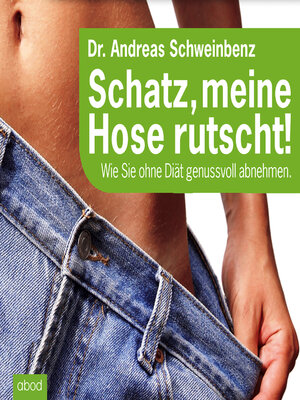 cover image of Schatz, meine Hose rutscht! Wie Sie ohne Diät genussvoll abnehmen.